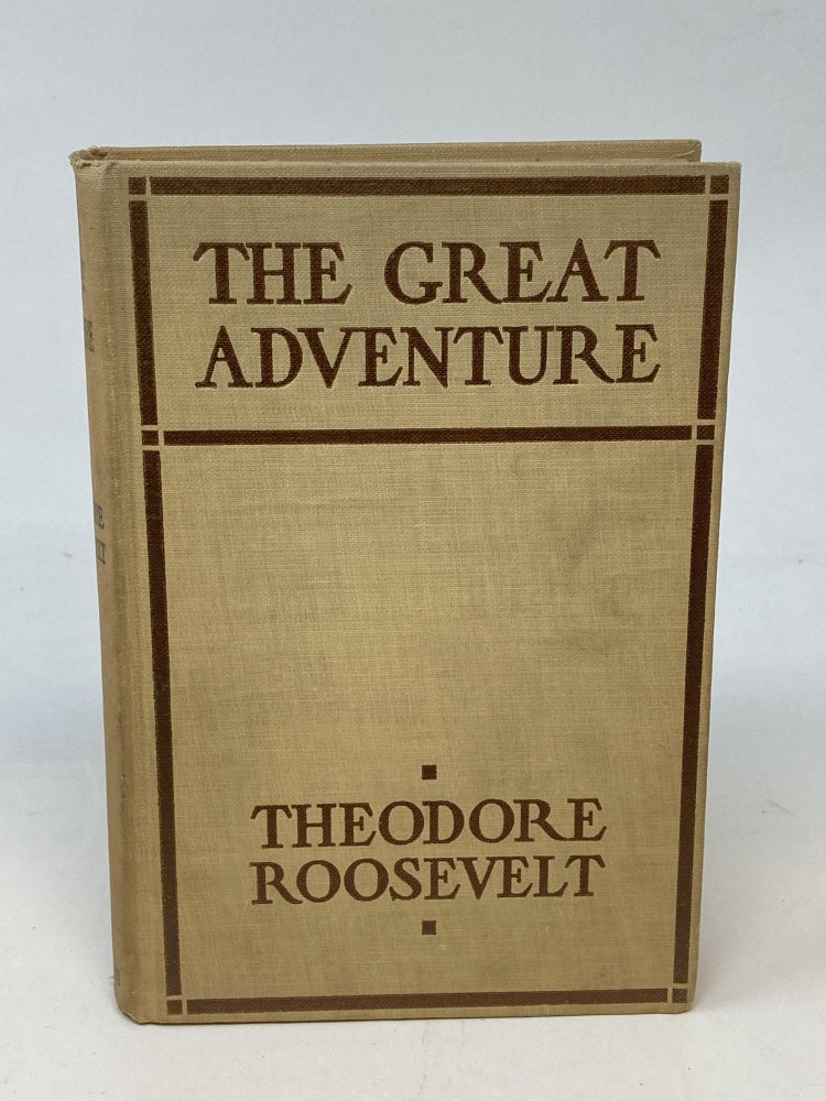 Item #86925 THE GREAT ADVENTURE: PRESENT-DAY STUDIES IN AMERICAN NATIONALISM. Theodore Roosevelt.