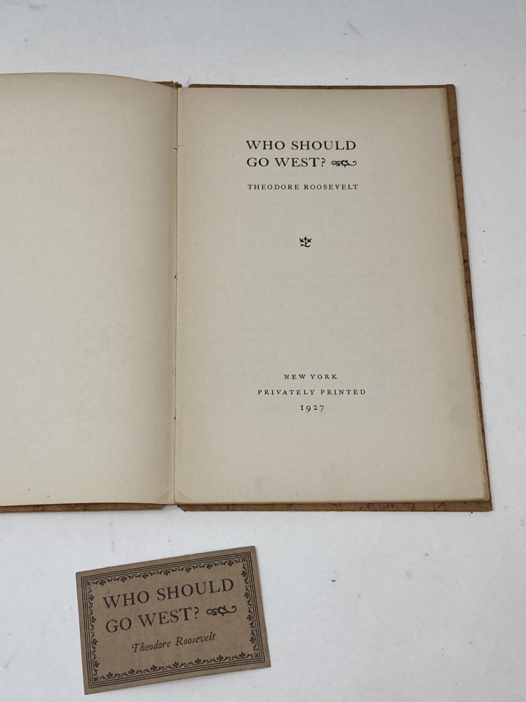 Item #86926 WHO SHOULD GO WEST?; (Privately Printed Edition, limited to 73 copies). Theodore Roosevelt.