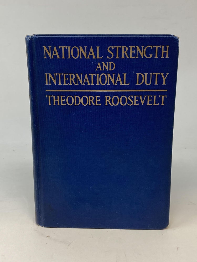 Item #86927 NATIONAL STRENGTH AND INTERNATIONAL DUTY: THE STAFFORD LITTLE LECTURES FOR 1917. Theodore Roosevelt.