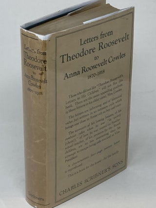 Item #86928 LETTERS FROM THEODORE ROOSEVELT TO ANNA ROOSEVELT COWLES 1870-1918. Theodore Roosevelt