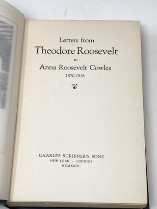 LETTERS FROM THEODORE ROOSEVELT TO ANNA ROOSEVELT COWLES 1870-1918