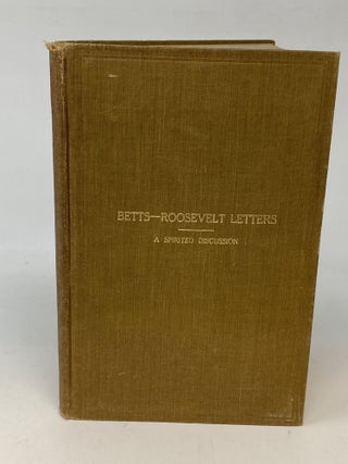 Item #86930 BETTS-ROOSEVELT LETTERS: A SPIRITED AND ILLUMINATING DISCUSSION ON A PURE DEMOCRACY,...
