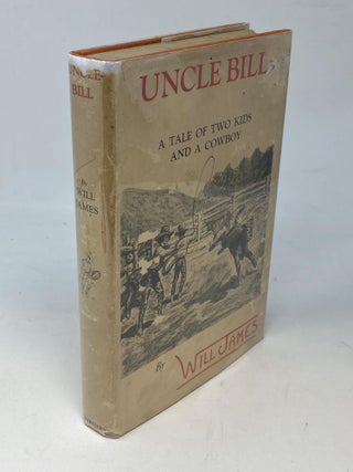 Item #86931 UNCLE BILL : A TALE OF TWO KIDS AND A COWBOY. Will James