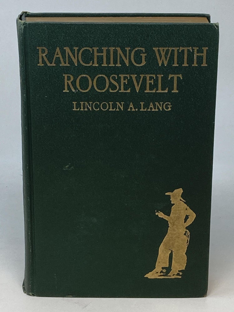 Item #86932 RANCHING WITH ROOSEVELT. Lincoln A. Lang, A Companion Rancher.