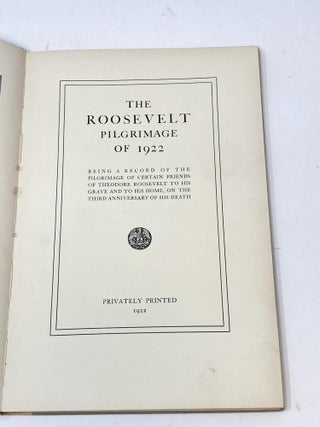Item #86950 THE ROOSEVELT PILGRIMAGE OF 1922 BEING A RECORD OF THE PILGRIMAGE OF CERTAIN FRIENDS...