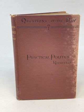 Item #86956 ESSAYS ON PRACTICAL POLITICS; (Questions of The Day, No. XLIX). Theodore Roosevelt