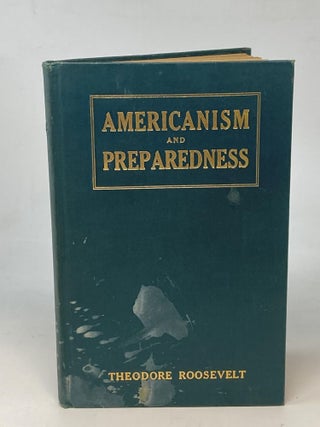 Item #86971 AMERICANISM AND PREPAREDNESS : SPEECHES OF THEODORE ROOSEVELT JULY TO NOVEMBER 1916 ...