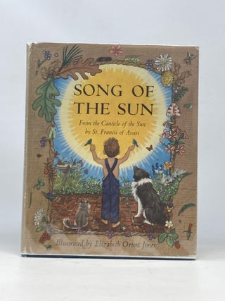 Item #87006 SONG OF THE SUN: FROM THE CANTICLE OF THE SUN. Saint Francis of Assisi, Elizabeth...