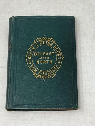 Item #87077 BLACK'S GUIDE TO BELFAST, THE GIANT'S CAUSEWAY, AND THE NORTH OF IRELAND, WITH PLAN...