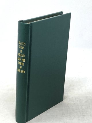 Item #87080 BLACK'S GUIDE TO BELFAST, THE GIANT'S CAUSEWAY, AND THE NORTH OF IRELAND, WITH PLAN...