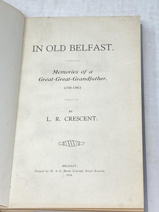 Item #87092 IN OLD BELFAST. MEMORIES OF A GREAT-GREAT-GRANDFATHER. (1740-1760). L. R. Crescent