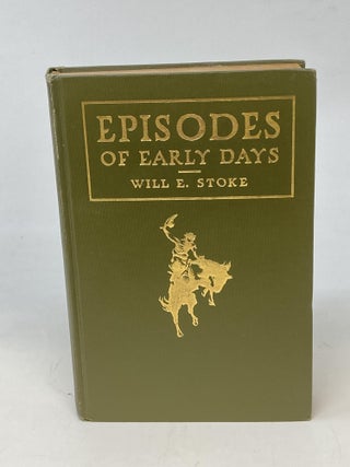 Item #87108 EPISODES OF EARLY DAYS IN CENTRAL AND WESTERN KANSAS VOL. I: (SIGNED). Will E. Stoke