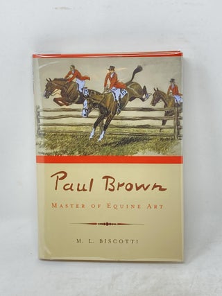 Item #87227 PAUL BROWN : MASTER OF EQUINE ART (SIGNED); With a chapter "Paul Brown as a Book...