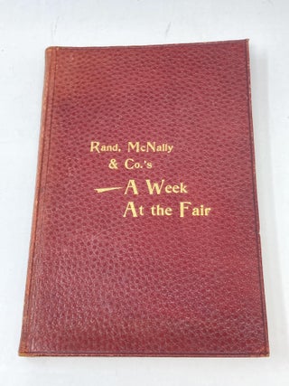 Item #87271 RAND, MCNALLY & CO.'S – A WEEK AT THE FAIR ILLUSTRATING THE EXHIBITS AND WONDERS OF...
