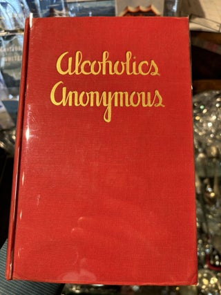 ALCOHOLICS ANONYMOUS (FIRST EDITION, FIRST PRINTING 1939. William Wilson, Bill W.