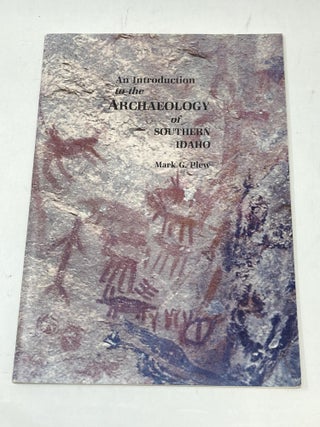 Item #87369 AN INTRODUCTION TO THE ARCHAEOLOGY OF SOUTHERN IDAHO. Mark G. Plew