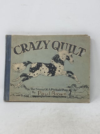 Item #87394 CRAZY QUILT : A STORY OF A PIEBALD PONY. Paul Brown