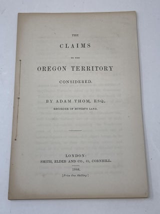 Item #87422 CLAIMS TO THE OREGON TERRITORY CONSIDERED [BY THOM] and MEMORIAL OF A NUMBER OF...