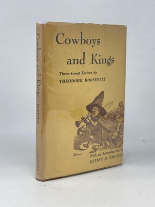 Item #87458 COWBOYS AND KINGS : THREE GREAT LETTERS; With and Introduction by Elting E. Morison....