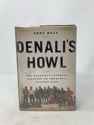Item #87460 DENALI'S HOWL : THE DEADLIEST CLIMBING DISASTER OF AMERICA'S WILDEST PEAK (SIGNED)....