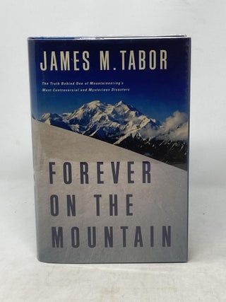 Item #87462 FOREVER ON THE MOUNTAIN : THE TRUTH BEHIND ONE OF MOUNTAINEERING'S MOST CONTROVERSIAL...