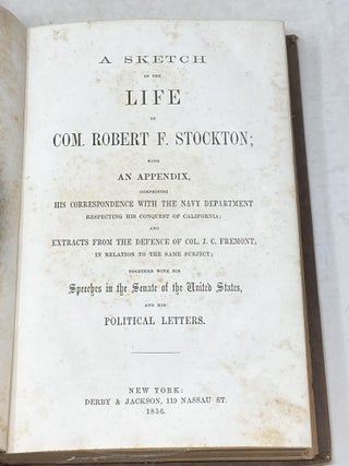 Item #87474 A SKETCH OF THE LIFE OF COM. ROBERT F. STOCKTON WITH AN APPENDIX COMPRISING HIS...